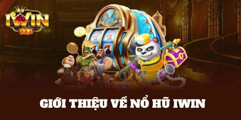 Tổng quan về sảnh game nổ hũ IWIN.
